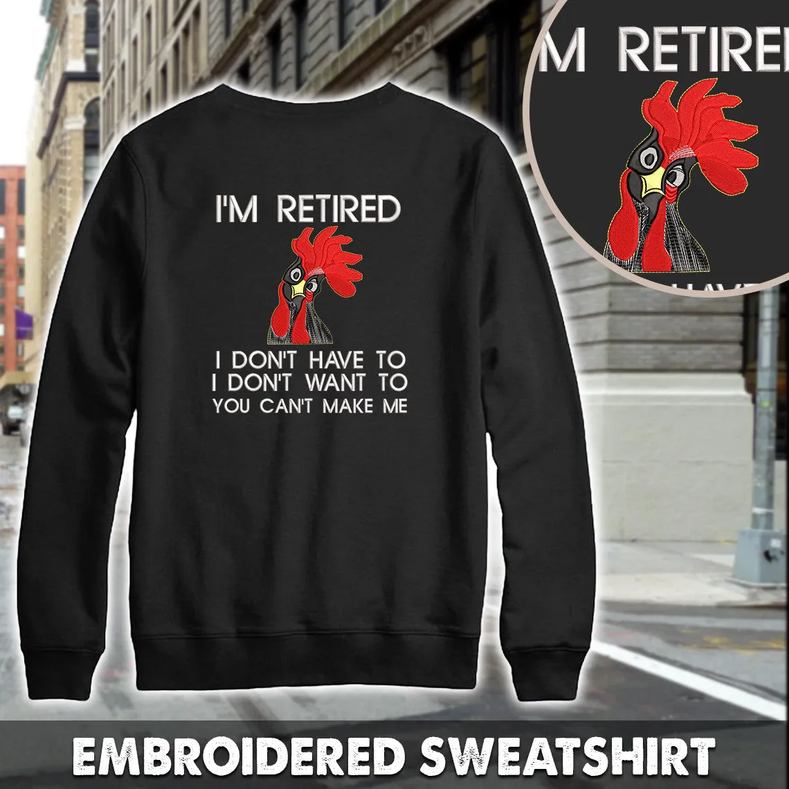 I'm Retired I Don't Have To I Don't Want To You Can't Make Me Embroidered Sweatshirt - Embroidered Hoodie